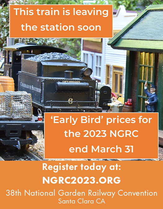 2023 National Garden Railroad Convention Early Registration Prices end on 31 March 2023.